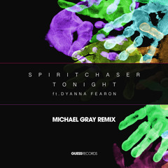 Spiritchaser, Michael Gray ft. Dyanna Fearon - Tonight (Michael Gray Remix Edit)