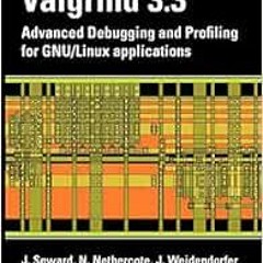 Get PDF 📒 Valgrind 3.3 - Advanced Debugging and Profiling for Gnu/Linux Applications
