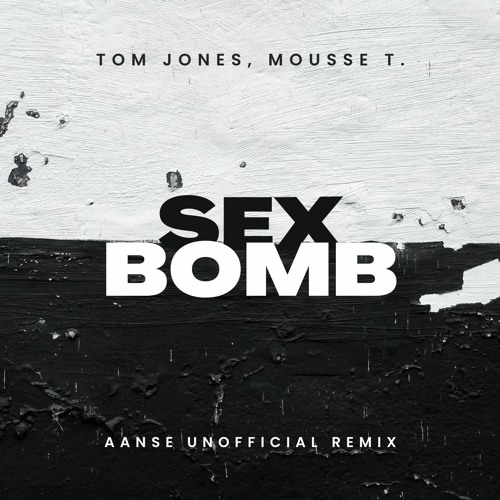 Stream Tom Jones, Mousse T. - Sex Bomb (AANSE Unofficial Remix) by AANSE |  Listen online for free on SoundCloud