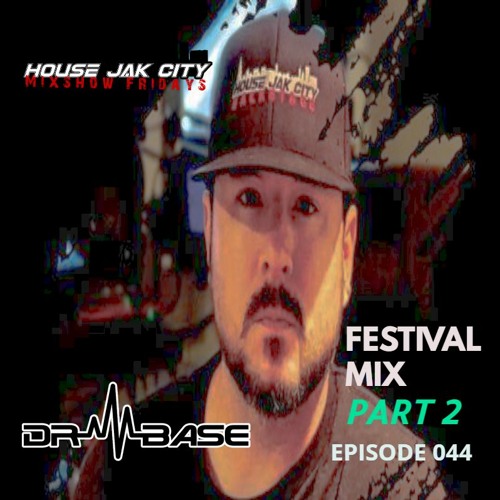 DR. BASE- House Jak City Podcast Mixshow Fridays- Ep. 044 (Festival Mix Pt. 2)-THE STATEMENT!