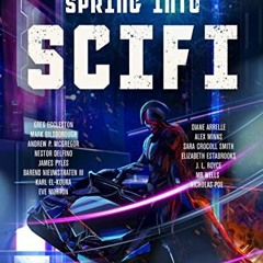 Get [KINDLE PDF EBOOK EPUB] Spring Into SciFi : 2022 Edition by  Greg Eccleston,Alex Minns,Mark Bils