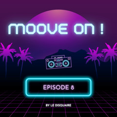 MOOVE ON ! Episode 8