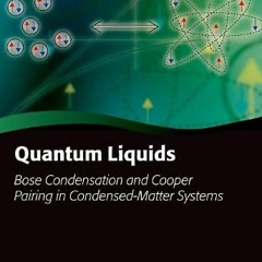 Access EBOOK 📙 Quantum Liquids: Bose Condensation and Cooper Pairing in Condensed-Ma