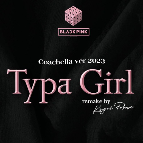 Stream BlackPink Typa Girl (Coachella Ver) Remake by Keyri Phan by