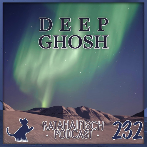 KataHaifisch Podcast 232 - Deep Ghosh