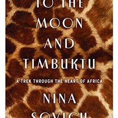 GET EBOOK EPUB KINDLE PDF To the Moon and Timbuktu: A Trek Through the Heart of Africa by  Nina Sovi