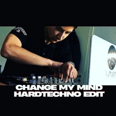 Change My Mind [Hardtechno Edit]
