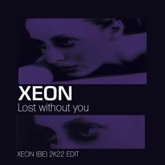 XEON - Lost Without You (XEON (BE) 2K22 Edit)