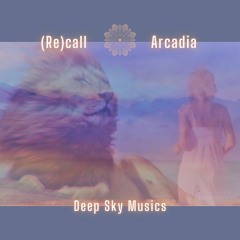 (Re)call - Arcadia * Deep Sky Musics *