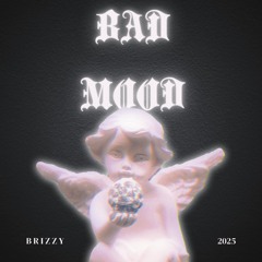 Brizzy - “Bad Mood”
