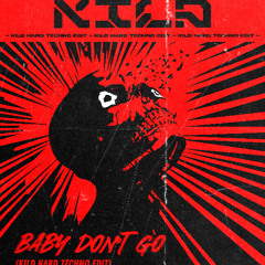 Baby Don't Go (KILD Hard Techno Edit)