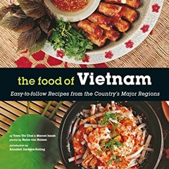 GET EBOOK 📕 The Food of Vietnam: Easy-to-Follow Recipes from the Country's Major Reg