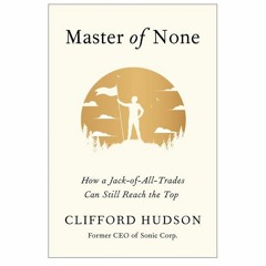 Podcast 830: Master of None - How a Jack-of-all-Trades Can Still Reach the Top with Clifford Hudson