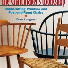 free read The Chairmaker's Workshop: Handcrafting Windsor and Post-and-Rung Chairs