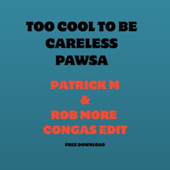 TOO COOL TO BE CARELESS _ PATRICK M & ROB MORE CONGAS EDIT