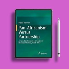Pan-Africanism Versus Partnership: African Decolonisation in Southern Rhodesian Politics, 1950-