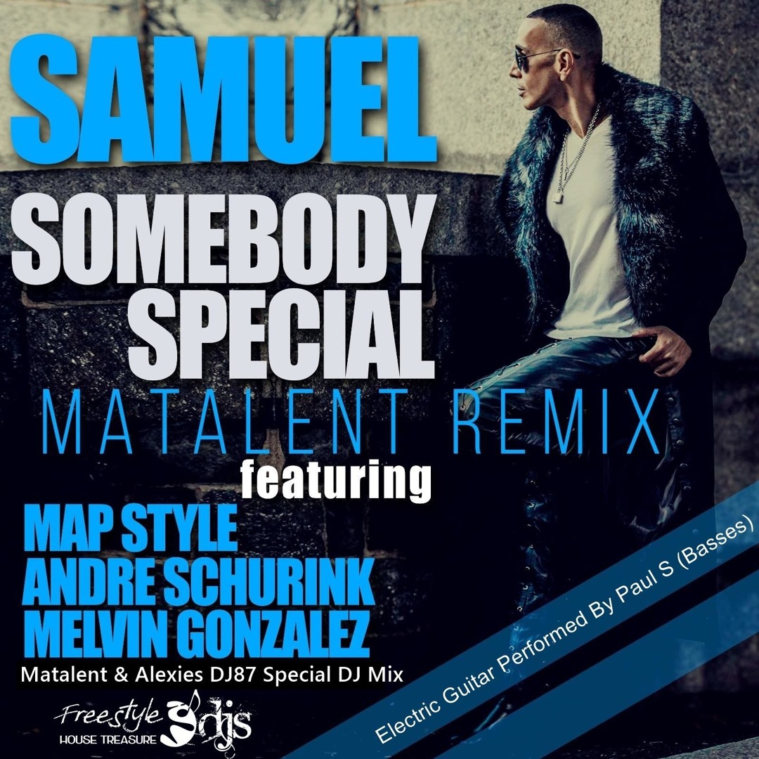 Stream Samuel Somebody Special Matalent & Alexies DJ87 Special DJ