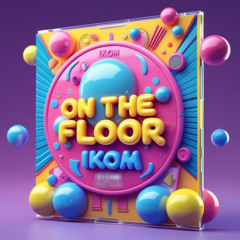 ON THE FLOOR - ikom (FREE DL)