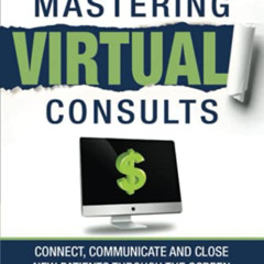 ACCESS EBOOK 📤 Mastering Virtual Consults: Connect, Communicate and Close New Patien