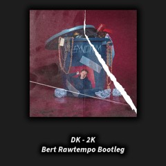 DK - 2K (Bert Rawtempo Bootleg)