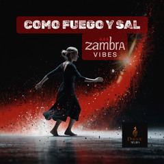 COMO FUEGO Y SAL · ZAMBRA VIBES