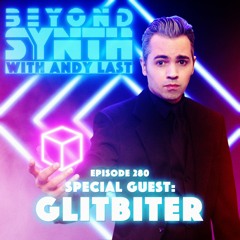 Beyond Synth - 280 - Glitbiter