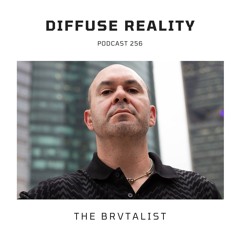 Diffuse Reality Podcast 256 : The Brvtalist