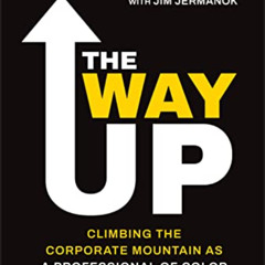 [VIEW] KINDLE 📥 The Way Up: Climbing the Corporate Mountain as a Professional of Col