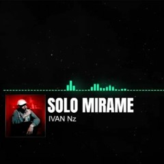 IVAN Nz -  SOLO MIRAME