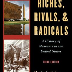 ACCESS EBOOK 💞 Riches, Rivals, and Radicals: A History of Museums in the United Stat