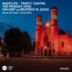 Nightlife - Trinity Centre: The Prodigy (1995) & Om Unit b2b Beatrice M. (2025) - 24 October 2025