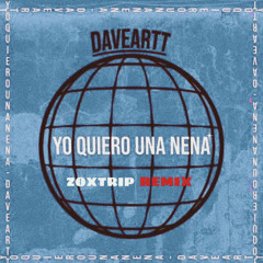 Daveartt - Yo Quiero Una Nena (Zoxtrip Remix)