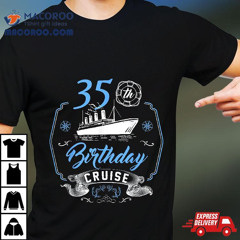 35 Year Old B-day Funny 35th Birthday Cruise Group Friends Shirt