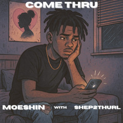 COME THRU (with SHEP2THURL)