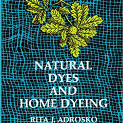 [Read] EBOOK 💕 Natural Dyes and Home Dyeing (Dover Pictorial Archives) by  Rita J. A