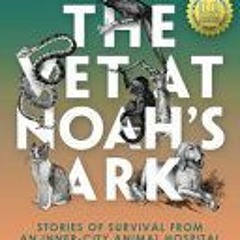 (Download PDF) The Vet at Noah's Ark: Stories of Survival from an Inner-City Animal Hospital - Dr. D