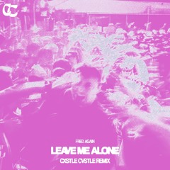 Fred Again - Leave Me Alone (Cxstle Cvstle Remix)