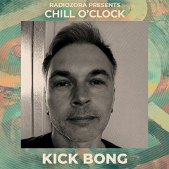 KICK BONG @ radiOzora presents Chill O'Clock | Exclusive for radiOzora | 04/05/2021