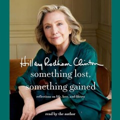 Audiobook for free 🎧 : Something Lost, Something Gained, By Hillary Rodham Clinton