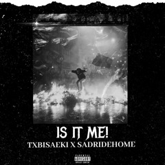 IS IT ME? ft. SADRIDEHOME