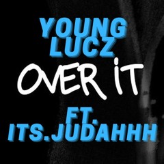 Over It - Young Lucz (ft. its.judahhh)