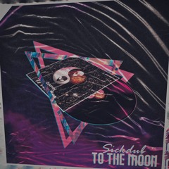SICKDUB! - TO THE MOON
