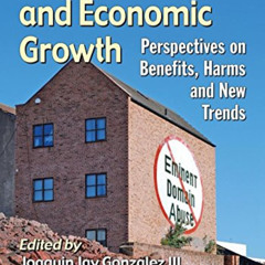 Get EBOOK 💔 Eminent Domain and Economic Growth: Perspectives on Benefits, Harms and