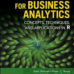 GET [PDF EBOOK EPUB KINDLE] Data Mining for Business Analytics: Concepts, Techniques, and Applicatio