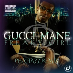 Freaky Girl - Gucci Mane (PhatJazz Remix)