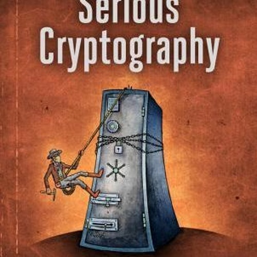 Stream +READ%@ Serious Cryptography: A Practical Introduction to Modern  Encryption (Jean-Philippe Aumasson) from xWamit | Listen online for free on  SoundCloud