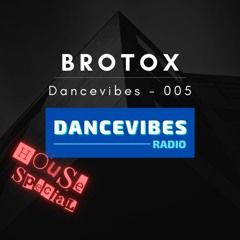 BroTox - Dancevibes 005 (House special)