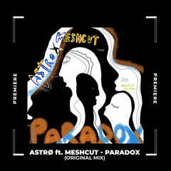 NWD PREMIERE: Astrø ft. Meshcut - Paradox (Original Mix) [MoBlack Records]