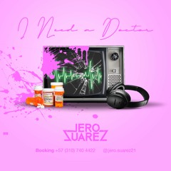 I NEED A DOCTOR- JERO SUAREZ DJ