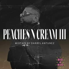 PEACHES N CREAM III Mixed By DARRYL ANTUNEZ